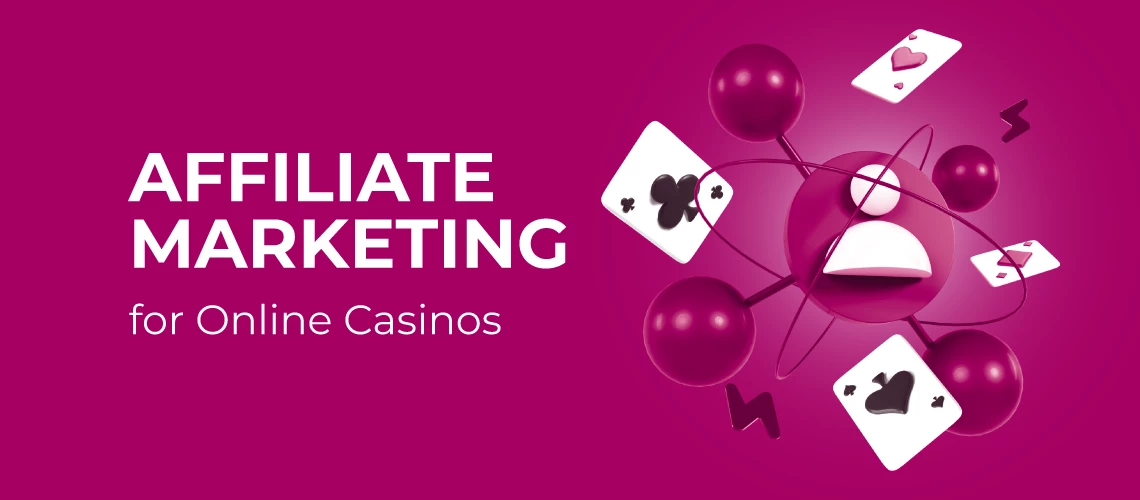 Affiliate Marketing for Online Casinos: The Most Effective Player Acquisition Strategy 