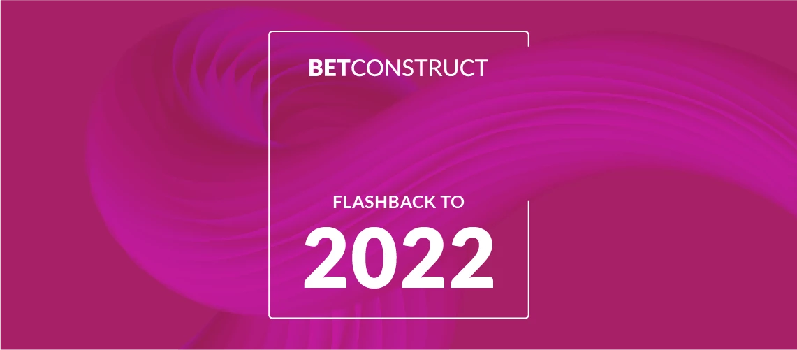 BetConstruct, Flashback to 2022 